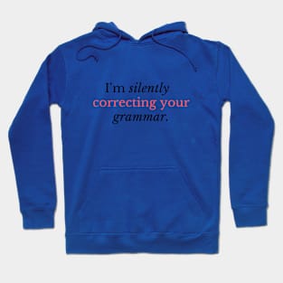 I'm silently correcting your grammar - Funny grammar quote Hoodie